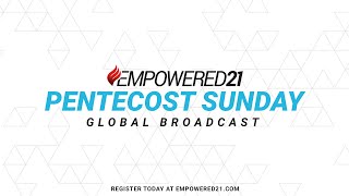 Empowered21 Pentecost Sunday Global Broadcast