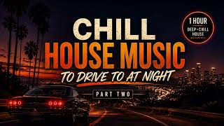 1 Hour of Chill House Music to Drive at Night | Jamie Jones, RÜFÜS DU SOL, Lane 8 inspired.