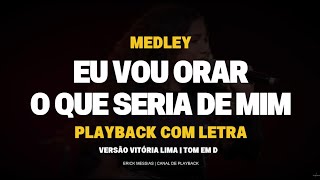 #medley EU VOU ORAR + O QUE SERIA DE MIM - VERSÃO VITÓRIA LIMA | PLAYBACK COM LETRA [ TOM EM D
