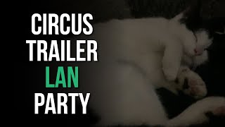 Circus Trailer LAN Party