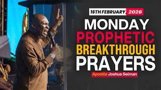 [16TH FEBRUARY, 2026] MONDAY PROPHETIC PRAYERS - APOSTLE JOSHUA SELMAN
