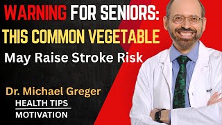 Warning For Seniors: This Common Vegetable May Raise Stroke Risk | Dr. Greger