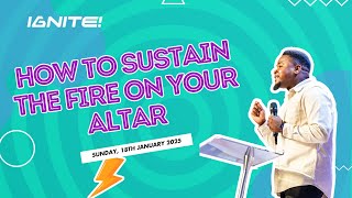 How to sustain the fire on your altar | Pastor James Olurin | Ignite Church