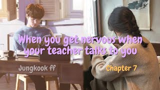 When you get nervous when your teacher talks to you | J.JK | Chapter 7