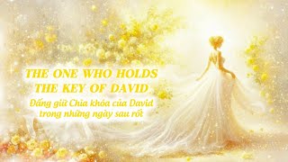 THE ONE WHO HOLDS THE KEY OF DAVID - Đấng Giữ Chìa Khóa Của David Trong Những Ngày Sau Rốt ☀️