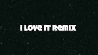 I Love It Remix
