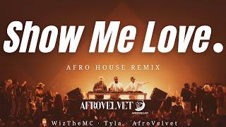 WizTheMC - Show Me Love (Feat. Tyla) | Afro House Remix
