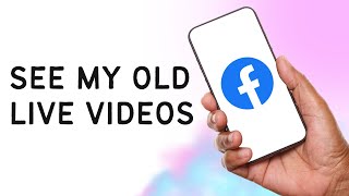 How To See My Old Live Videos On Facebook