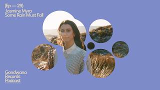 Jasmine Myra - Some Rain Must Fall [Gondwana Records Podcast]