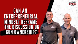 Using an Entrepreneurial Mindset to Reframe the Discussion On Gun Ownership