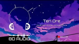 Teri Ore (8d song) || Rahat Fateh Ali Khan , Shreya Ghoshal || Listen in 8d