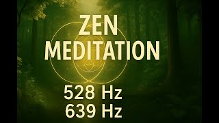 ZEN Forest Meditation • 528Hz + 639Hz Healing Frequencies • Heart Connection & DNA Renewal