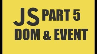 JAVASCRIPT TUTORIAL || DOM & EVENT || FOR ABSOLUTE BEGINNERS!!