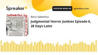 Judgmental Horror Junkies Episode 6, 28 Days Later
