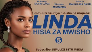 LINDA | 05 | HISIA ZA MWISHO | Simulizi nzuri ya maisha na mapenzi