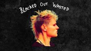blacked out wasted //