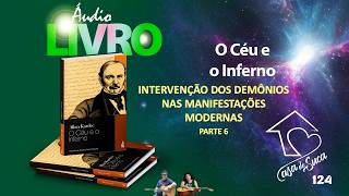 INTERVENÇÃO DOS DEMÔNIOS NAS MANIFESTAÇÕES MODERNAS – P 6 – 124 - áud liv leg  #espiritismo