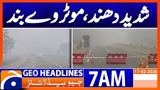 Heavy fog, motorway closed | Headlines Geo News 7 AM (17th Feb 2026)