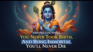 You Never Took Birth, And Being Immortal, You’ll Never Die