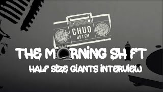 HALF SIZE GIANTS | THE MORNING SHIFT | CHUO 89.1 FM
