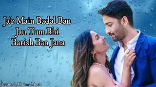 jab mai badal ban jahu lyrics | Stebin ben & PAyal Dev | Full Song