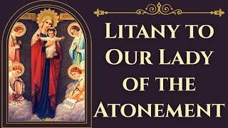 Litany to Our Lady of the Atonement