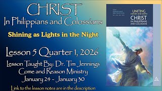 2026 Q1 Lesson 5: "Shining as Lights in the Night" Taught by Dr. Tim Jennings  Come and Reason