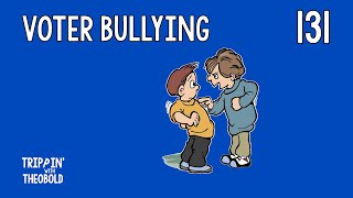 Voter Bullying | Trippin' with Theobold