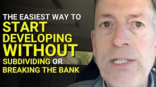 The Easiest Way To Start Developing Property—Without Subdividing Or Breaking The Bank