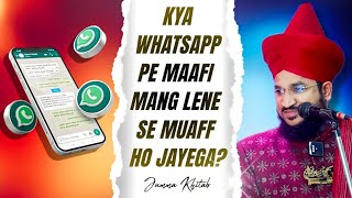 KYA WHATSAPP PE MAAFI MANG LENE SE MUAFF HO JAYEGA? | Mufti Salman Azhari