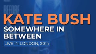 Kate Bush - Somewhere In Between (Live in London, 2014) - Official Audio