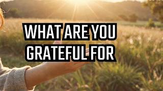 WHAT Are You Grateful For Today!