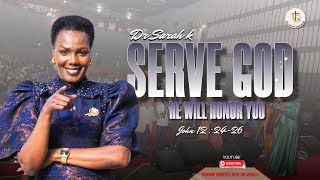 Dr. Sarah K // SERVE GOD HE WILL HONOR YOU // JOHN 12 : 24 - 26