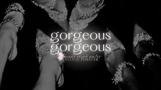 gorgeous gorgeous