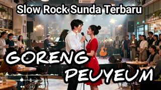 GORENG PEUYEUM || SLOW ROCK VERSI SUNDA || LAGU TERPOPULER TIKTOK