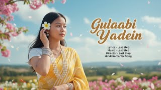 Gulaabi Yadein ❤️ | Beautiful Hindi Romantic Song | Last Step