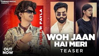 Tushar Payla : Woh Jaan Hai Meri || Teaser || Shrikant Kasana || Sarika Chuahan || Harendra Nagar
