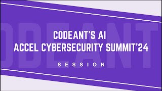 AccelCybersecurity Summit '24 - CodeAnt AI