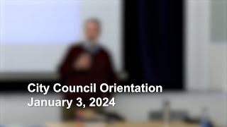 City Council Orientation - January 3, 2024