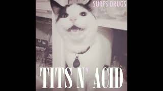 Surfs Drugs - TITS 'N ACID (Full Album 2014)
