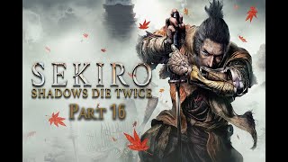 Sekiro: Shadows Die Twice (Part 16)