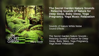 The Secret Garden Nature Sounds - Relaxing Sounds of Nature for Deep Sleep, Baby Sleep, Yoga...