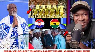 BREAK-Ghana will be happy tomorrow_Adom kyei Duah Speak over Ghana vrs Croatia match
