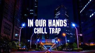 In Our Hands FREE Trap music - Unwritten Stories | Chill Out Music Mix ❄ Best Chill Trap | SongChimp