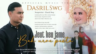 JEUT KEU JAME BAK UROE PESTA - DASRIL SWG (OFFICIAL MUSIC VIDEO)