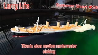 Larry Life Titanic slow motion underwater sinking! (Summer Short #29)