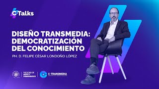 Diseño Transmedia: Democratización del Conocimiento I Profesor Felipe César Londoño López