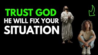 Trust God — He Will Fix Your Situation