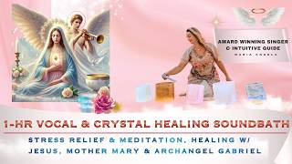 1 HOUR Crystal Sound Bath | Vocal Healing & Stress Meditation, Jesus Mother Mary & Archangel Gabriel