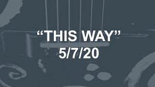"This Way" [5/7/20] Song-A-Day May
